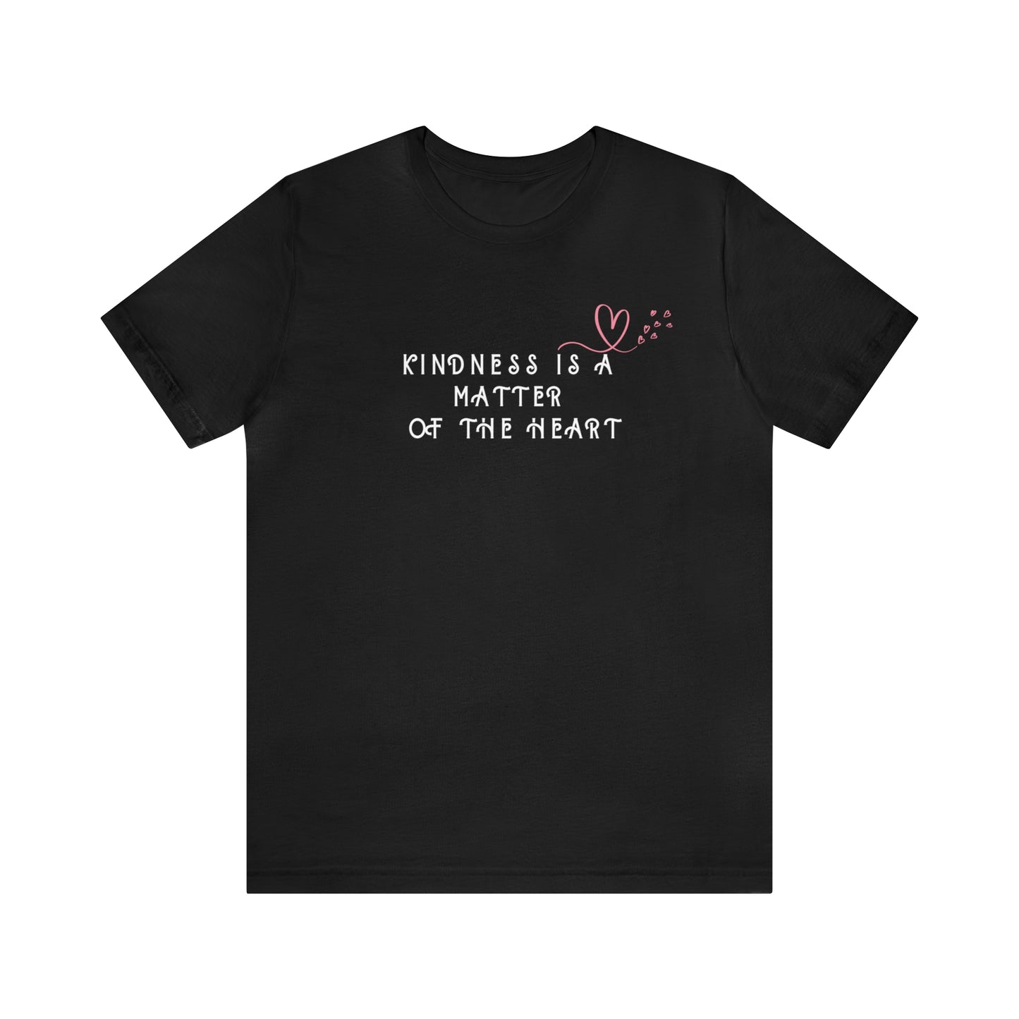 Kindness is a Matter of the Heart T-Shirt - La-T-Da