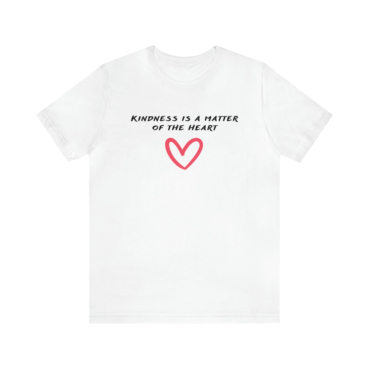 Kindness is a Matter of the Heart T-Shirt - I Big Heart You