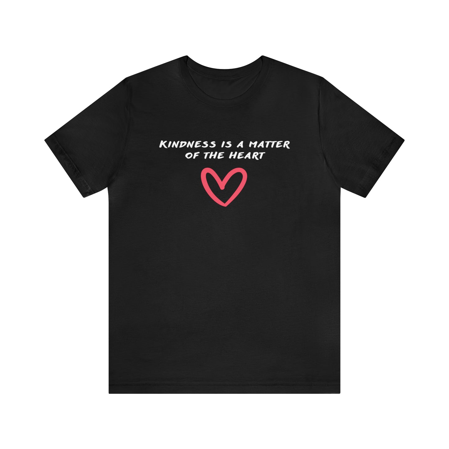 Kindness is a Matter of the Heart T-Shirt - I Big Heart You