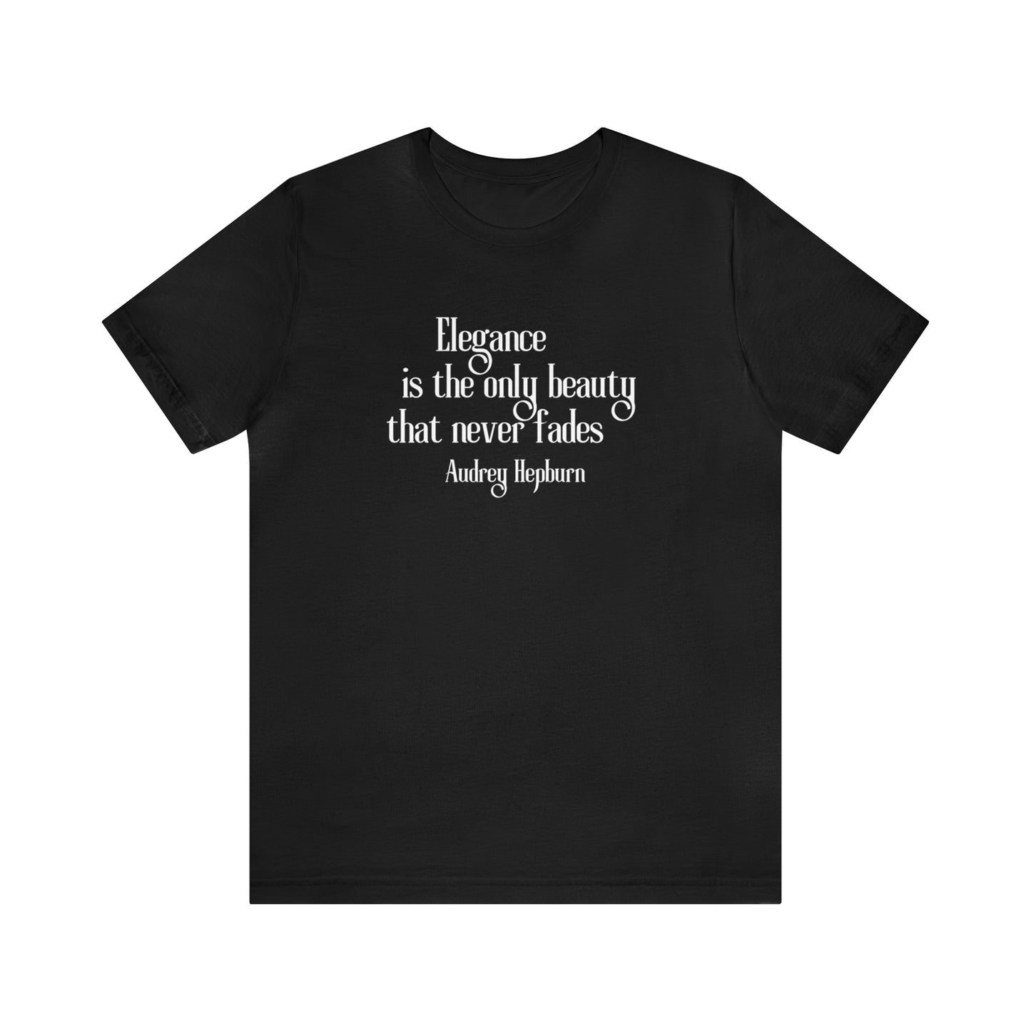 Elegance is the only Beauty that does not Fade T- Shirt - Audrey Hepburn