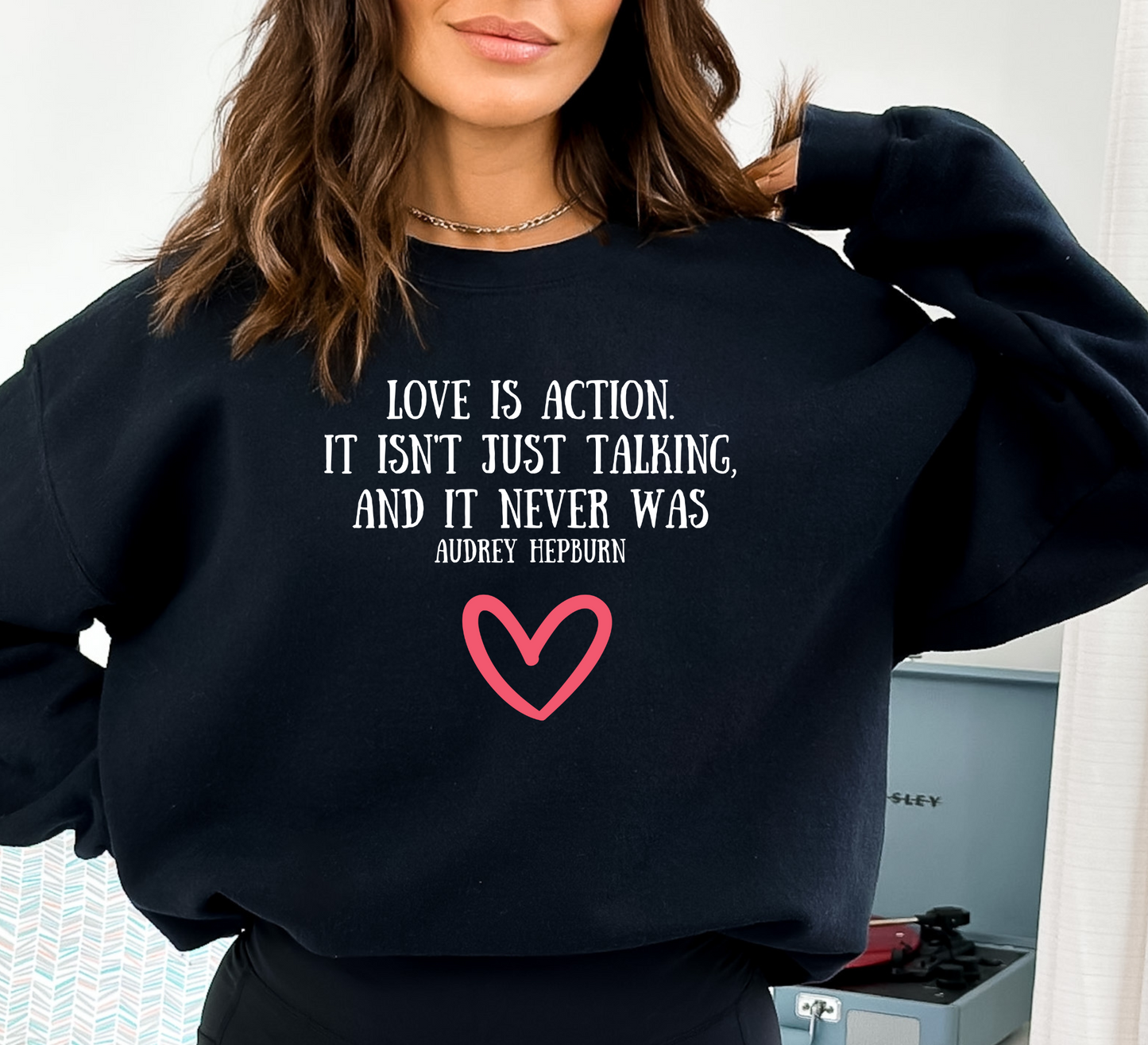 Love is Action Sweatshirt - More than Words Can Say