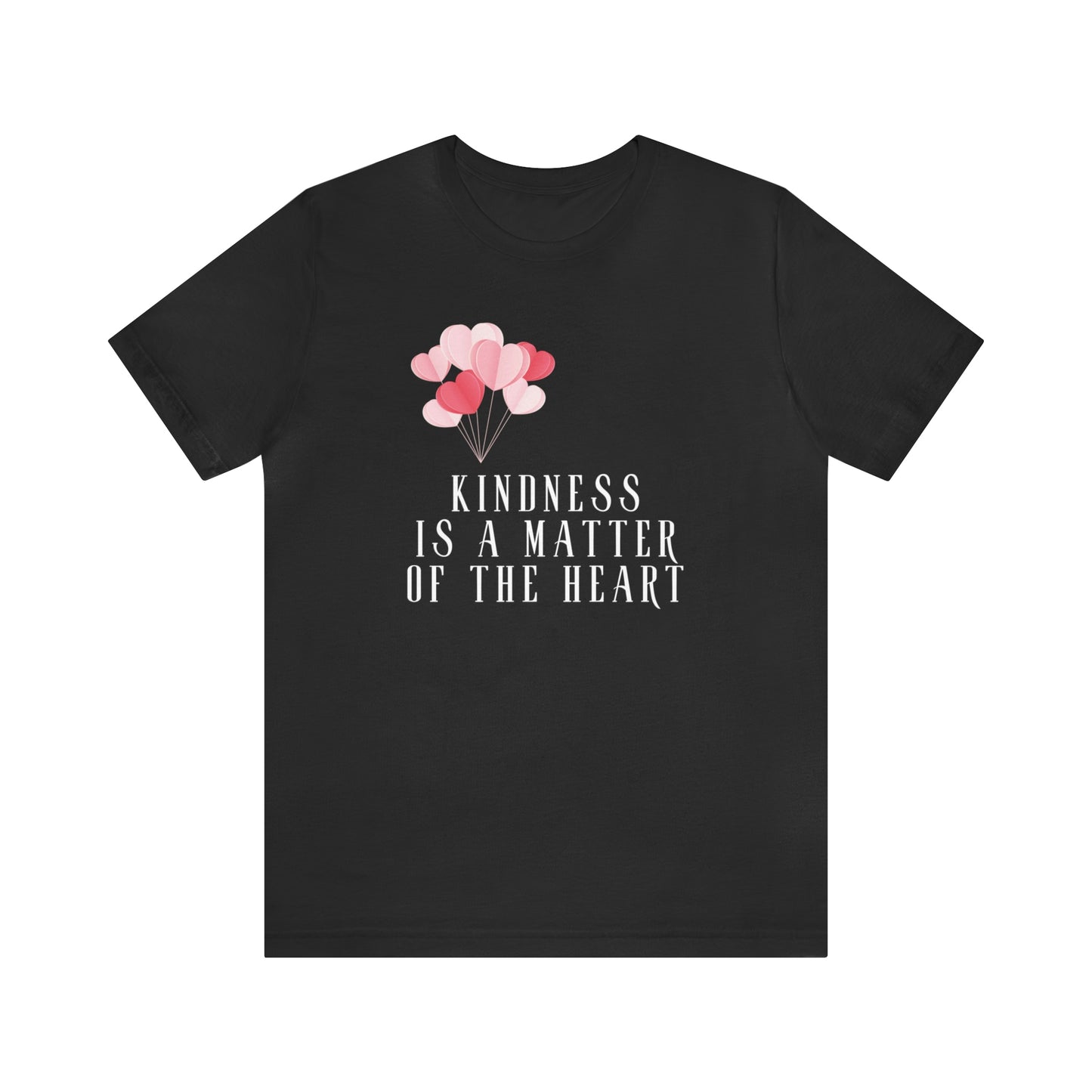 Kindness is a matter of the Heart T-Shirt - Heart Bouquet