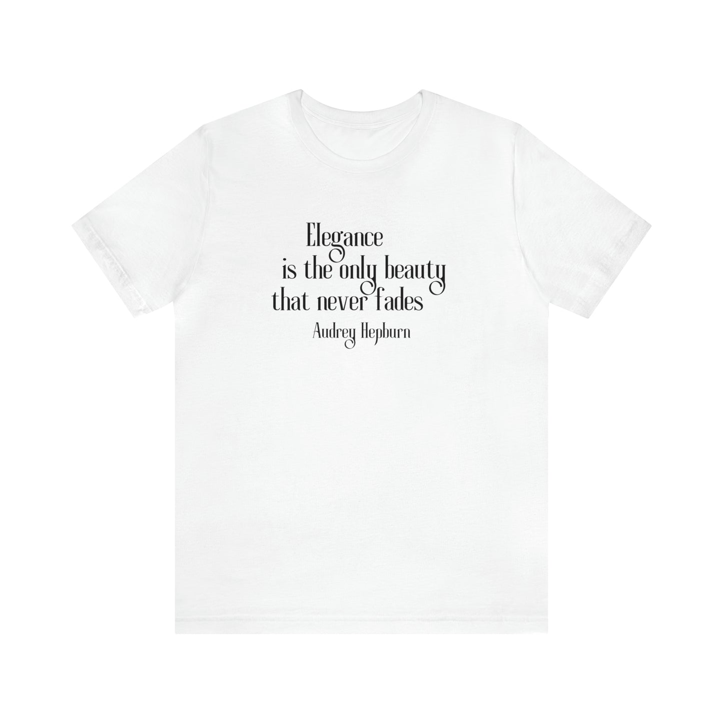 Elegance is the only Beauty that does not Fade T- Shirt - Audrey Hepburn