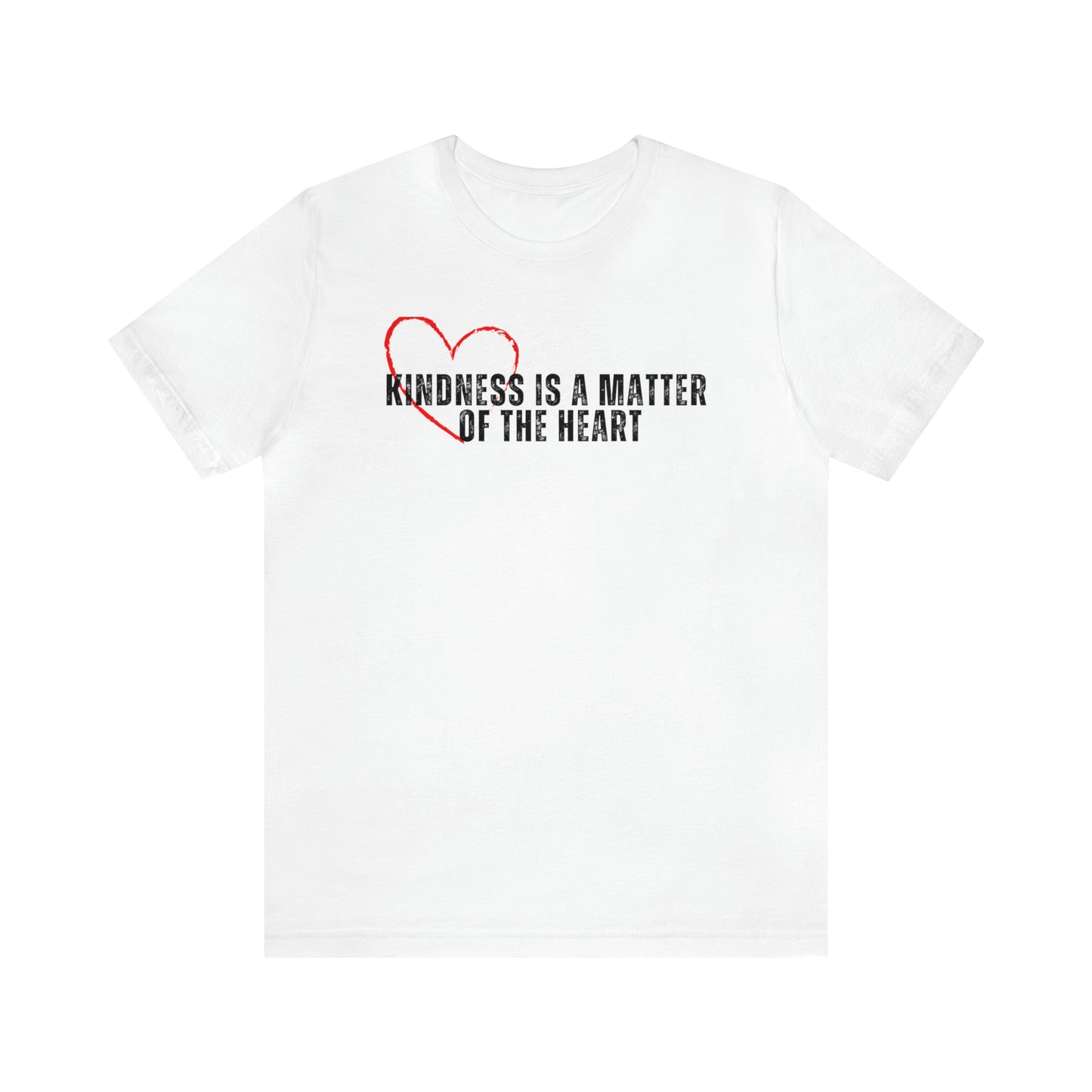 Kindness is the Matter of the Heart  T-Shirt  - Red Hot Heart