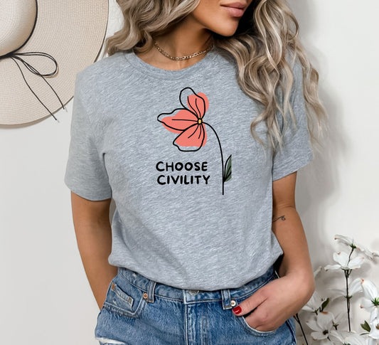 Choose Civility T-Shirt - Blooming Where Planted