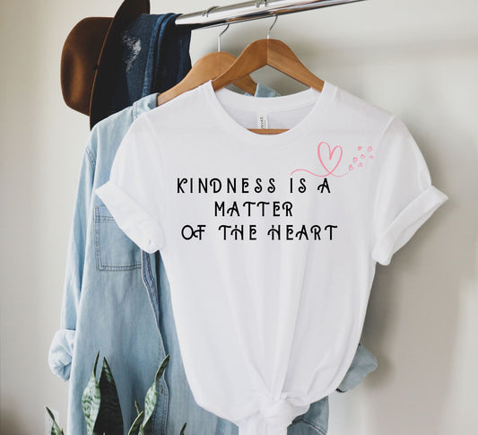 Kindness is a Matter of the Heart  T-Shirt - La-T-Da