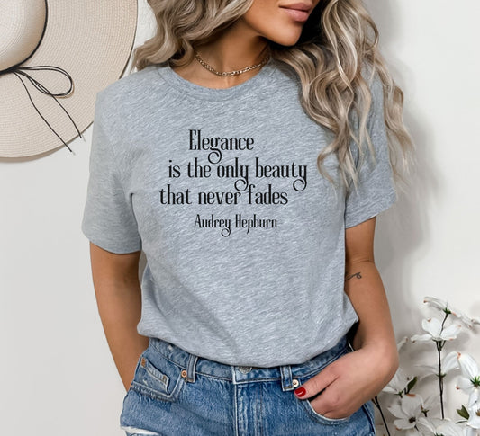 Elegance is the only Beauty that does not Fade T- Shirt - Audrey Hepburn