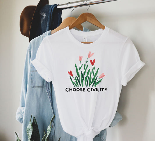 Choose Civility T-Shirt - Flowers Bloom and Grow